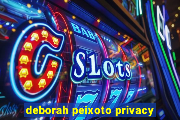 deborah peixoto privacy